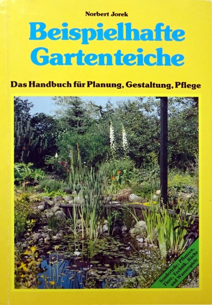 Beispielhaft Gartenteiche - Das Handbuch für Planung, Gestaltung, Pflege von Norbert Jorek